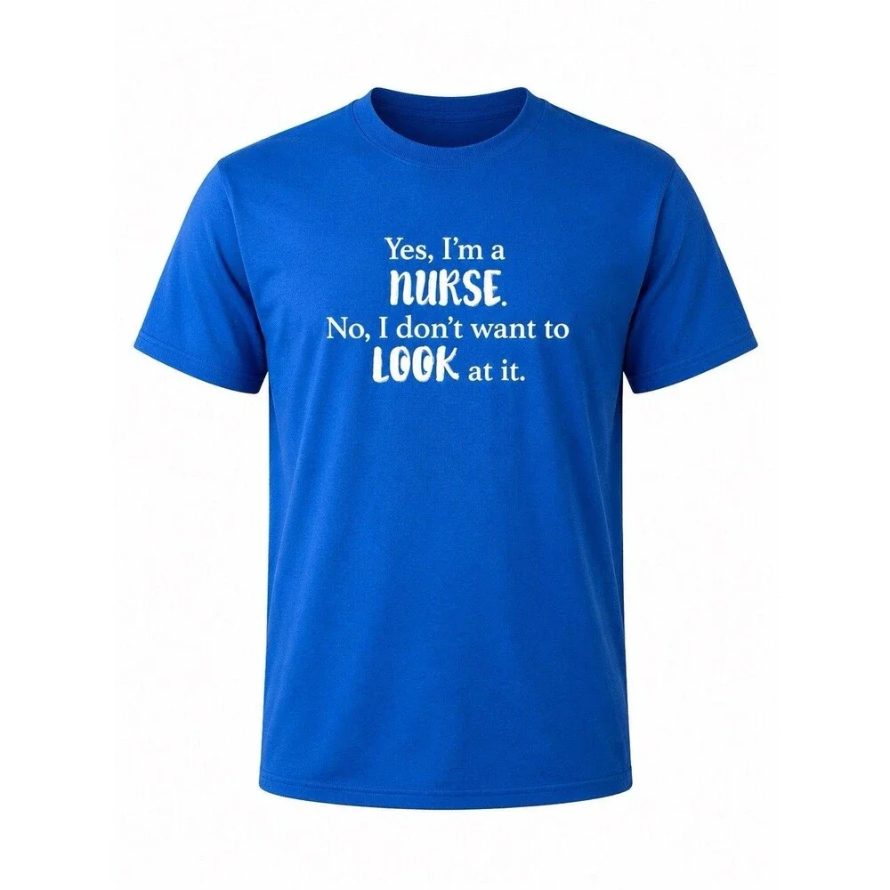 Funny Nurse T Shirt XL Blue Yes I’m a Nurse No I Don’t Want to Look at It Tee